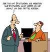 Cartoon: Arbeitszeit (small) by Karsten Schley tagged arbeit,arbeitszeit,arbeitgeber,arbeitnehmer,arbeitsrecht,lohn,gehalt,gesellschaft,wirtschaft,business,lohndumping,jobs