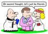 Cartoon: be friends just wedding (small) by rmay tagged be,friends,just,wedding