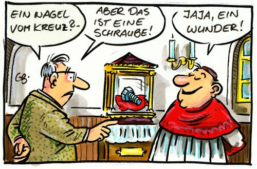 Cartoon: Der Glaube (medium) by GB tagged pfarrer,pater,devotionalie,dom,katholik,reliquie,kreuz,catholic,crux,church,kirche,wunder,wunder,kirche,kreuz,reliquie,nagel,schraube,glaube,religion,schrein,reliquienschrein,wunderglaube,katholische kirche,bischof,christentum,christi himmelfahrt,dogma,dreifaltigkeit,engel,erzengel,heilig,heilisprechung,selig,seligsprechung,kardinal,papst,wallfahrt,wallfahrstort,wallfahrtskirche,heiligtum,mirakel,lourdes,altötting,santjago de compostella,tschenstochau,volksglaube,volksfrömmigkeit,frömmigkeit,gebet,anbetung,rosenkranz,wunderheilung,heilung,spontanheilung,geweihtes wasser,wundmale,spontanblutung,kreuzigung,leiden christi,passion,kreuzweg,dornenkrone,geiselung,inri,grablege,auferstehung,katholische,christi,himmelfahrt,santjago,de,compostella,geweihtes,wasser,leiden