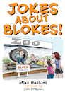 Cartoon: Jokes About Blokes! (small) by Ian Baker tagged ian,baker,mike,haskins,cartoons,jokes,blokes,humour,comedy
