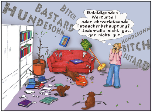 Cartoon: Tatsachenbehauptung (medium) by SoRei tagged zerstörung,zimmerpflanze,kissen,couch,bücher,regal,wohnzimmer,hundesohn,hündin,bitch,mischling,bastard,welpe,welpen,hunde,hund,adressat,ungeeigneter,juristerei,beleidigung,tatbestand,tier,person,wutanfal,lfluchen,schimpfworte,beschimpfen,beleidigen,zerstörung,zimmerpflanze,kissen,couch,bücher,regal,wohnzimmer,hundesohn,hündin,bitch,mischling,bastard,welpe,welpen,hunde,hund,adressat,ungeeigneter,juristerei,beleidigung,tatbestand,tier,person,wutanfal,lfluchen,schimpfworte,beschimpfen,beleidigen