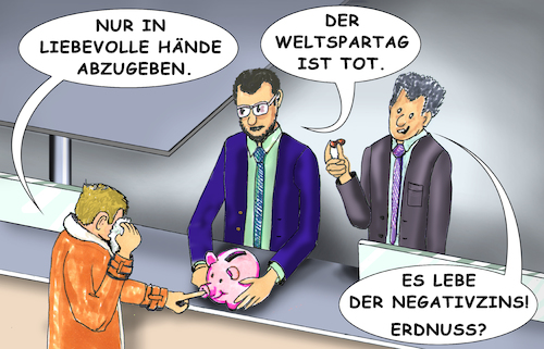 Cartoon: Weltspartag (medium) by SoRei tagged weltspartag,sparen,sparschwein,bank,kaufmann,angestellter,finanz,berater,kundenbetreuer,anlage,geld,filiale,gewinn,verlust,zins,schalter,desk,wirtschaft,counter,sparer,negativzins,parken,strafzins,vorsorge,peanuts,erdnuss,kommerz,vermögen,genossenschaft,gewerbe,privat,verein,konsum,produktionsgemeinschaft,kasse,geheimnis,bankengruppe,landesbank,garantie,regionalverband,kredit,handel,treuhand,schließfach,sparstrumpf,versicherung,investition,investment,vertrauen,frugalismus,spardose,nachwuchs,polster,konto,einzahlen,guthaben,kapital,börse,markt,bankwesen,crash,onlinebanking,beratung,sichtguthaben,aktien,gebühren,fonds,management,haftung,weltspartag,sparen,sparschwein,bank,kaufmann,angestellter,finanz,berater,kundenbetreuer,anlage,geld,filiale,gewinn,verlust,zins,schalter,desk,wirtschaft,counter,sparer,negativzins,parken,strafzins,vorsorge,peanuts,erdnuss,kommerz,vermögen,genossenschaft,gewerbe,privat,verein,konsum,produktionsgemeinschaft,kasse,geheimnis,bankengruppe,landesbank,garantie,regionalverband,kredit,handel,treuhand,schließfach,sparstrumpf,versicherung,investition,investment,vertrauen,frugalismus,spardose,nachwuchs,polster,konto,einzahlen,guthaben,kapital,börse,markt,bankwesen,crash,onlinebanking,beratung,sichtguthaben,aktien,gebühren,fonds,management,haftung