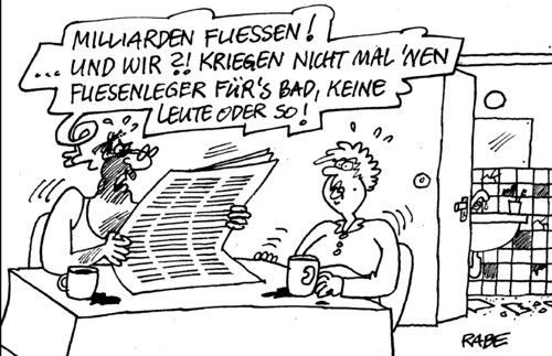 Cartoon: Fliesenfluss (medium) by RABE tagged fliesenleger,fliesen,bad,leute,keramikfliesen,milliardenfluß,griechenland,athen,milliardenhilfen,rettungspaket,hilfspaket,euro,brüssel,eurokrise,finanzchefs,schäuble,cdu,schuldenschnitt,rabe,ralf,böhme,cartoon,karikatur,fliessen,neid,regelrecht,abschütteln,bettler,griechen,geldgeber,auszahlung,milliardenkredit,staatspleite,schuldenlast,schulden,pleite,pleitegeier,fliesenleger,fliesen,bad,leute,keramikfliesen,milliardenfluß,griechenland,athen,milliardenhilfen,rettungspaket,hilfspaket,euro,brüssel,eurokrise,finanzchefs,schäuble,cdu,schuldenschnitt,rabe,ralf,böhme,cartoon,karikatur,fliessen,neid,regelrecht,abschütteln,bettler,griechen,geldgeber,auszahlung,milliardenkredit,staatspleite,schuldenlast,schulden,pleite,pleitegeier