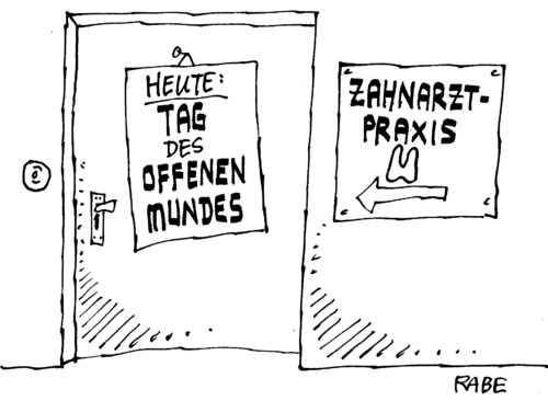 Cartoon: Geöffnet (medium) by RABE tagged zahnarzt,zahnarztpraxis,zähne,gebiss,patient,arzt,krankenkasse,barmer,aok,zuzahlung,mund,rachenraum,kiefer,zahnfleisch,bohren,plombe,füllung,tag,offen,geöffnet,tür,behandlungsstuhl,zange,karies,zahnstein,milchzahn,backenzahn,schneidezahn,zahnarzthelferin,bohrer,zahnpasta,zahnarzt,zahnarztpraxis,gebiss,patient,arzt,krankenkasse,barmer,aok,zuzahlung,mund