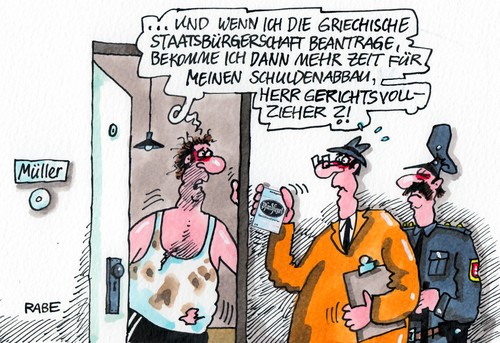 Cartoon: Griechenpfand (medium) by RABE tagged pfandsiegel,pfand,gericht,gerichtsvollzieher,polizei,schuldner,staatsbürgerschaft,antrag,schulden,schuldenabbau,zeitaufschub,grieche,müller,rabe,ralf,böhme,cartoon,karikatur,schäuble,finanzminister,brüssel,schuldenstand,juncker,geldgeber,banken,griechenland,athen,schuldenkrise,parlamentswahlen,hellas,euro,eu,eurozone,schuldenschnitt,rettungsschirm,fiskalpakt,finanzchefs,cdu,kanzlerin,merkel,deutschland,spanien,euromünzen,austritt,ausschluss,sparer,konten,kapitalflucht,safe,milliarden,pfandsiegel,pfand,gericht,gerichtsvollzieher,polizei,schuldner,staatsbürgerschaft,antrag,schulden,schuldenabbau,zeitaufschub,grieche,müller,rabe,ralf,böhme,cartoon,karikatur,schäuble,finanzminister,brüssel,schuldenstand,juncker,geldgeber,banken,griechenland,athen,schuldenkrise,parlamentswahlen,hellas,euro,eu,eurozone,schuldenschnitt,rettungsschirm,fiskalpakt,finanzchefs,cdu,kanzlerin,merkel,deutschland,spanien,euromünzen,austritt,ausschluss,sparer,konten,kapitalflucht,safe,milliarden