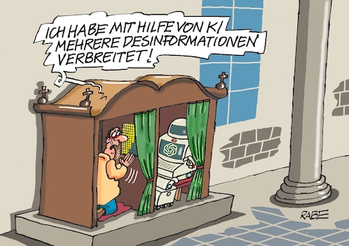 Cartoon: KI Beichte (medium) by RABE tagged merz,kanzler,koalition,union,spd,klingbeil,cartoon,karikatur,pressezeichnung,farbcartoon,tagescartoon,db,bahn,frühling,frühjahr,frühjahrsputz,ice,zug,blumenkasten,blumenkästen,esc,songcontest,kirche,papst,religion,beichte,beichtgeheimnis,beichtstuhl,pfarrer,ki,intelligenz,roboter,internet,fake,deepfake,falschmeldung,desinformationen,merz,kanzler,koalition,union,spd,klingbeil,cartoon,karikatur,pressezeichnung,farbcartoon,tagescartoon,db,bahn,frühling,frühjahr,frühjahrsputz,ice,zug,blumenkasten,blumenkästen,esc,songcontest,kirche,papst,religion,beichte,beichtgeheimnis,beichtstuhl,pfarrer,ki,intelligenz,roboter,internet,fake,deepfake,falschmeldung,desinformationen