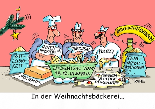 Cartoon: Weihnachtsbäckerei (medium) by RABE tagged weihnachten,weihnachtsbäckerei,weihnachtsmarkt,anschläge,terroranschlag,berlin,lkw,tunesier,rabe,ralf,böhme,cartoon,karikatur,pressezeichnung,farbcartoon,tagescartoon,bäcker,innenministerium,polizei,parteien,polen,polemik,ratlosigkeit,beschwichtigung,fehlinformationen,vorwürfe,weihnachten,weihnachtsbäckerei,weihnachtsmarkt,anschläge,terroranschlag,berlin,lkw,tunesier,rabe,ralf,böhme,cartoon,karikatur,pressezeichnung,farbcartoon,tagescartoon,bäcker,innenministerium,polizei,parteien,polen,polemik,ratlosigkeit,beschwichtigung,fehlinformationen,vorwürfe