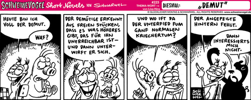 Cartoon: Schweinevogel Demut (medium) by Schweinevogel tagged schwarwel,schweinevogel,comicstrip,leipzig,irondoof,shortnovel,funny,schwarzweis,gespräch,demut,unterwerfen,egal,kriechertum,hintern,interesse,unererichbar,höheres,haltung,emotionen