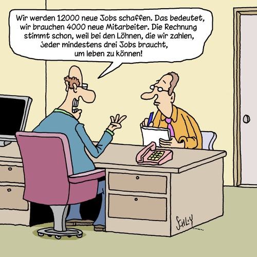 Cartoon: JUHUU!! VIELE NEUE JOBS!!! (medium) by Karsten Schley tagged arbeit,arbeitsplätze,business,wirtschaft,lohndumping,billiglöhne,ausbeutung,gehälter,mindestlohn,löhne,arbeitgeber,arbeitnehmer,arbeit,arbeitsplätze,business,wirtschaft,lohndumping,billiglöhne,ausbeutung,gehälter,mindestlohn,löhne,arbeitgeber,arbeitnehmer