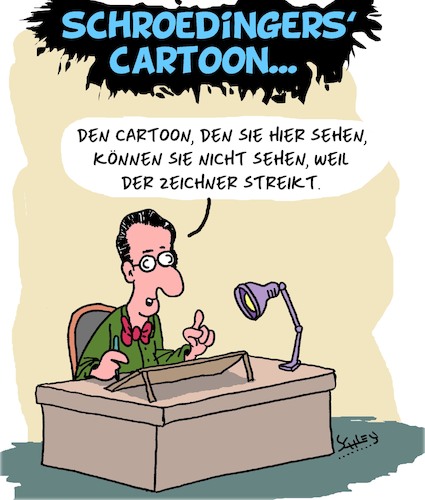 Cartoon: Schroedingers Cartoon (medium) by Karsten Schley tagged physik,wissenschaft,schroedinger,widerspruch,karikaturen,cartoons,streik,politik,medien,frankreich,physik,wissenschaft,schroedinger,widerspruch,karikaturen,cartoons,streik,politik,medien,frankreich