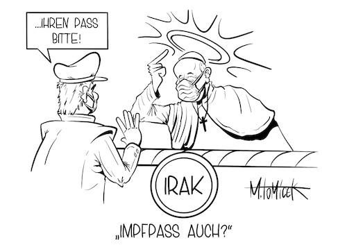 Cartoon: Impfpass auch? (medium) by Mirco Tomicek tagged papst,franziskus,katholische,kirche,kirchen,kirchenoberhaupt,oberhaupt,religion,besuch,reise,besuchen,irak,historisch,christen,christ,glaube,glauben,corona,zeit,pandemie,covid19,cartoon,karikatur,pressekarikatur,mirco,tomicek,papst,franziskus,katholische,kirche,kirchen,kirchenoberhaupt,oberhaupt,religion,besuch,reise,besuchen,irak,historisch,christen,christ,glaube,glauben,corona,zeit,pandemie,covid19,cartoon,karikatur,pressekarikatur,mirco,tomicek