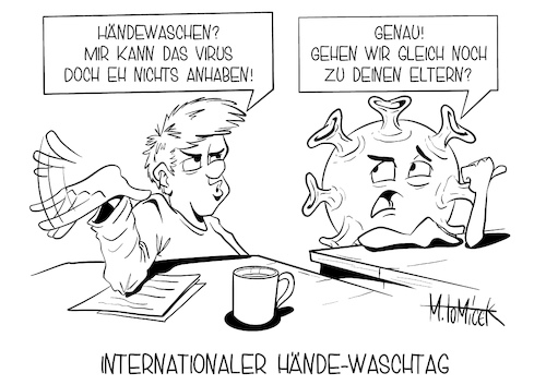 Cartoon: Internationaler Hände-Waschtag (medium) by Mirco Tomicek tagged internationaler,hände,waschtag,waschen,hand,handhygiene,hygiene,desinfizieren,desinfektionsmittel,desinfektion,antiviren,leichtsinn,corona,covid19,maßnahmen,regeln,regelungen,verschärfungen,kampf,bekämpfung,vorbeugen,krankheit,viren,virus,coronavirus,coronaregeln,aha,karikatur,cartoon,pressekarikatur,comic,mirco,tomicek,internationaler,hände,waschtag,waschen,hand,handhygiene,hygiene,desinfizieren,desinfektionsmittel,desinfektion,antiviren,leichtsinn,corona,covid19,maßnahmen,regeln,regelungen,verschärfungen,kampf,bekämpfung,vorbeugen,krankheit,viren,virus,coronavirus,coronaregeln,aha,karikatur,cartoon,pressekarikatur,comic,mirco,tomicek