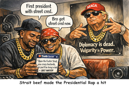 Cartoon: The Honor of Office (medium) by ArtyFicial tagged usa,us,president,potus,trump,street,credibility,strait,of,hormuz,iran,war,rap,slang,styl,honor,vulgarity,end,diplomacy