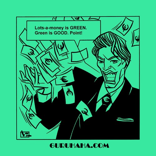 Cartoon: GRHH_48 Lots a Money is Green (medium) by Age Morris tagged moneytalk,talkingmoney,moneyguru,gurutalk,gurutoons,guruhaha,atomstyle,victorzilverberg,agemorris,lotsofmoney,greenisgood