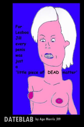 Cartoon: AM - Penis is DEAD matter (medium) by Age Morris tagged dating,dateblab,lesbian,lesboa,jill,penisisdeadmatter,penisispieceofdeadmatter,agemorris,maleorgan,deadmatter