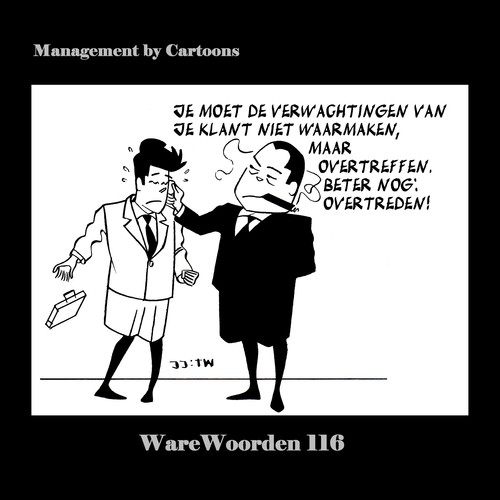 Cartoon: WaWo_116 Overtreed Verwachtingen (medium) by MoArt Rotterdam tagged warewoorden,managementcartoons,managementbycartoons,joremjeukze,tinuswink,managementadvies,modernkantoorleven,overlevenopkantoor,klanten,verwachtingen,waarmaken,overtreffen,overtreden