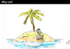 Cartoon: WHY NOT? (small) by PETRE tagged desert island happiness