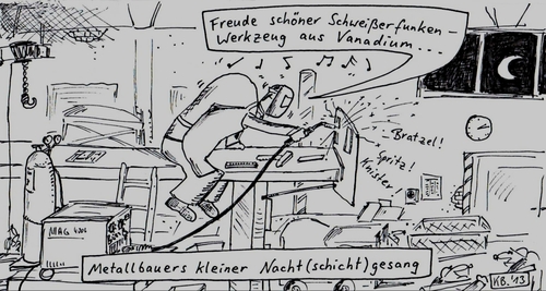 Cartoon: Maloche (medium) by Leichnam tagged maloche,nachtschicht,gesang,freude,schöner,götterfunken,schweißer,metallbau,firma,betrieb,arbeit,mag