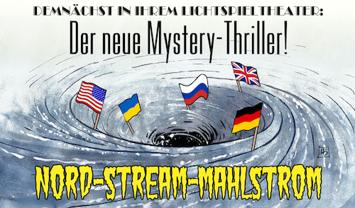 Cartoon: Nord-Stream-Thriller (medium) by Harm Bengen tagged kino,werbung,fahnen,strudel,mystery,thriller,mahlstrom,nordstream,gas,pipeline,anschlag,sprengung,krieg,ukraine,russland,harm,bengen,cartoon,karikatur,kino,werbung,fahnen,strudel,mystery,thriller,mahlstrom,nordstream,gas,pipeline,anschlag,sprengung,krieg,ukraine,russland,harm,bengen,cartoon,karikatur