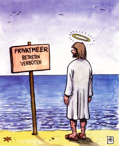 Cartoon: Privatmeer (medium) by Harm Bengen tagged privat,meer,private,sea,jesus,verbot,privat,meer,jesus,verbot,schild,glaube,bibel,religion,gott,christentum,testament,gebote,wasserlaufen,see genezareth,wunder,neues testament,jesus christus,jesus von nazareth,wandeln,wasserwandeln,jünger,mirakel,markusevangelium,mk 645,vertrauen,privatbesitz,zugang,profan,evangelium,glaubensbeweis,ausgesperrt,wassertreten,apostel,fischer,mythen,mystik,see,genezareth,neues,christus,von,nazareth,mk,645