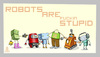 Cartoon: ROBOTS ARE STUPiD (small) by gamez tagged robot,gamez,georg,george,georgia,stupid