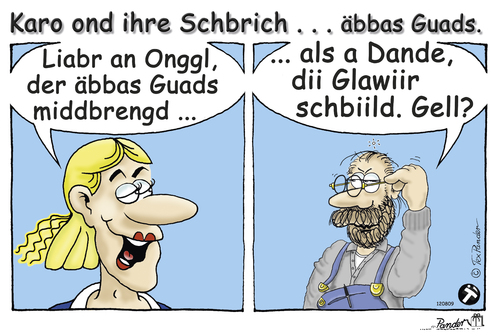 Cartoon: Karo - Liabr an Onggl (medium) by TOSKIO-SCHWAEBISCH tagged toskio,vtms,cartoon,tex,pander,karo,ond,ihre,schbrich,liabr,an,onggl,der,äbbas,guads,middbrengd,als,dande,dii,glawiir,schbiild,gell,schwäbisches,schwaebisches,schwääbischs