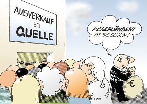 Cartoon: Quelle (medium) by Erl tagged quelle,insolvenz,ausverkauf,ausplünderung,ausplündern,manager,quelle,insolvenz,ausverkauf,ausplünderung,ausplündern,manager,handel,verkauf,pleite,bankrott