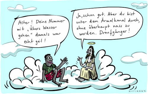 Cartoon: Draufgänger (medium) by kittihawk tagged kittihawk,2015,eurotunnel,flüchtlinge,im,himmel,jesus,übers,wasser,gehen,nummer,unter,dem,ärmelkanal,ohne,nass,werden,draufgänger,opfer,heiligenschein,drauf,gegangen,umkommen,flucht,europa,großbritannien,einwanderung,gelobtes,land,kittihawk,2015,eurotunnel,flüchtlinge,im,himmel,jesus,übers,wasser,gehen,nummer,unter,dem,ärmelkanal,ohne,nass,werden,draufgänger,opfer,heiligenschein,drauf,gegangen,umkommen,flucht,europa,großbritannien,einwanderung,gelobtes,land