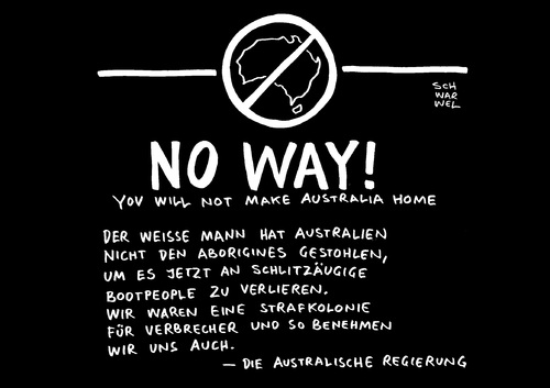 Cartoon: Australiens Flüchtlingspolitik (medium) by Schwarwel tagged australiens,flüchtlingspolitik,flüchlinge,politik,australien,millionen,geld,bleib,zu,hause,karikatur,schwarwel,no,way,australiens,flüchtlingspolitik,flüchlinge,politik,australien,millionen,geld,bleib,zu,hause,karikatur,schwarwel,no,way