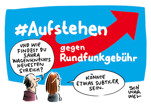 Cartoon: Wagenknecht Aufstehen GEZ (medium) by Schwarwel tagged sarah,wagenknecht,die,linke,links,tweet,social,media,account,profil,afd,alternative,für,deutschland,rechtspopulismus,rechtspopulisten,rechtsextremismus,rechtsextrem,aufstehen,bewegung,gez,rundfunkbeitrag,polemik,regierungsrundfunk,öffentlich,rechtliche,sender,tv,fernsehen,radio,ard,zdf,bürgermedien,intendant,sammlungsbewegung,sammelbewegung,zwangsbeiträge,zwangsbeitrag,beitrag,gebühr,propaganda,populist,populistin,populismus,cartoon,karikatur,schwarwel,sarah,wagenknecht,die,linke,links,tweet,social,media,account,profil,afd,alternative,für,deutschland,rechtspopulismus,rechtspopulisten,rechtsextremismus,rechtsextrem,aufstehen,bewegung,gez,rundfunkbeitrag,polemik,regierungsrundfunk,öffentlich,rechtliche,sender,tv,fernsehen,radio,ard,zdf,bürgermedien,intendant,sammlungsbewegung,sammelbewegung,zwangsbeiträge,zwangsbeitrag,beitrag,gebühr,propaganda,populist,populistin,populismus,cartoon,karikatur,schwarwel