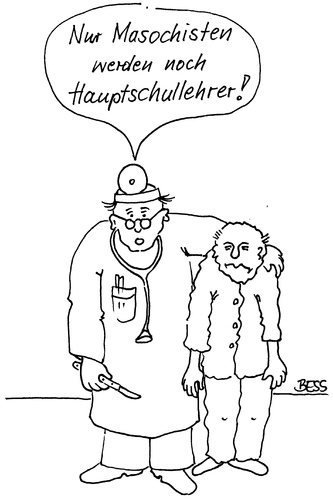 Cartoon: Traumberuf Hauptschullehrer (medium) by besscartoon tagged arzt,psychologe,lehrer,schule,hauptschule,masochisten,bess,besscartoon
