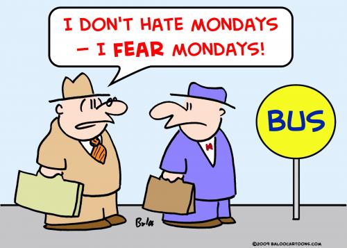 Cartoon: hate fear mondays (medium) by rmay tagged hate,fear,mondays